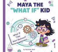 Maya the "What If" Kid: What If Time Went Backwards?