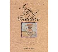 Ayurveda: A Life of Balance : The Complete Guide to Ayurvedic Nutrition and Body Types With Recipes