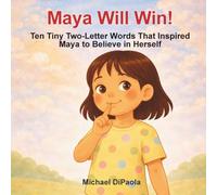 Maya Will Win!: Ten Tiny Two-Letter Words That Inspired Maya to Believe in Herself