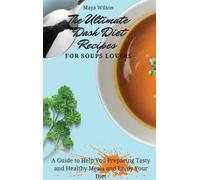 Maya Wilson The Ultimate Dash Diet Recipes for Soups Lovers (Copertina rigida)