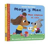 Maya y Max - Max empieza el cole: Un cuento sobre los nervios del primer día de cole