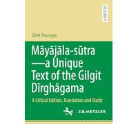 Mayajala-Sutra: A Unique Text of the Gilgit Dirghagama; A Critical Edition, Translation and Study