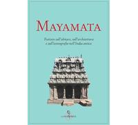 Mayamata. Trattato sull'abitare, sull'architettura e sull'iconografia nell'India antica