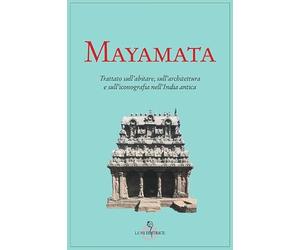 Mayamata. Trattato sull'abitare, sull'architettura e sull'iconografia nell'India antica