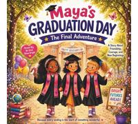 Maya's Graduation Day: The Final Adventure: A Heartwarming Story About Friendship, Growth, and New Beginnings