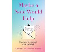 Maybe a Note Would Help: Transforming Your Life with a Few Kind Words