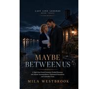 Maybe Between Us: A High-Heat Forced Proximity Football Romance with Shared Accommodation, Professional Boundaries and Unfinished Trust