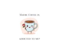 Maybe Coffee is Addicted to Me?: Cute Coffee Lover Journal for Notes, Lists, and Daily Writing - Funny Kawaii Notebook for Caffeine Fans