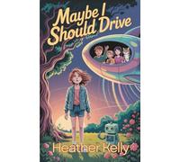 MAYBE I SHOULD DRIVE: OR BOYS ARE CRAZY BUT GIRLS AREN’T ALWAYS CLUELESS