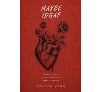 Maybe IDGAF: Poetry about love, loss and relationships