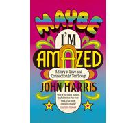 Maybe I'm Amazed: A Story of Love and Connection in Ten Songs