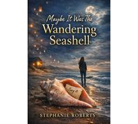 Maybe It Was The Wandering Seashell: A Coastal Romance of Secrets and Second Chances