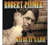 Maybe It's Live by Robert Palmer