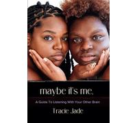 maybe it's ME.: A Guide To Listening With Your Other Brain