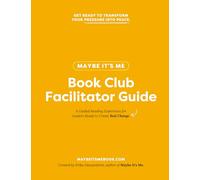 Maybe It's Me Book Club Facilitator Guide: Leading Conscious Conversations for Coaches and Team Leaders