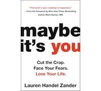 Maybe It's You: Cut the Crap, Face Your Fears, Love Your Life
