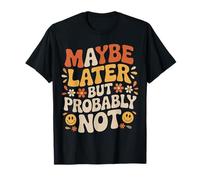 Maybe Later But Probably Not Procrastination Jokes |- Maglietta