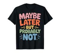 Maybe Later But Probably Not Procrastination Jokes - Maglietta