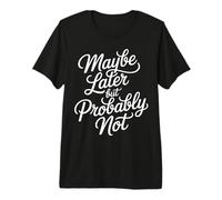 Maybe Later But Probably Not Procrastination Jokes |- Maglietta Premium