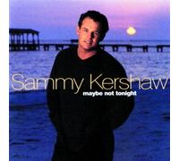 Maybe Not Tonight by Kershaw, Sammy (1999) Audio CD