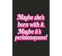 Maybe She's Born With It, Maybe It's Perimenopause - Funny Black Notebook for Women: 120 Lined Pages | Pink & White Cover Design