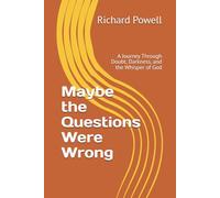 Maybe the Questions Were Wrong: A Journey Through Doubt, Darkness, and the Whisper of God