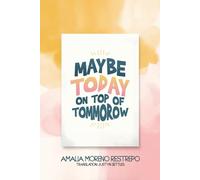 MAYBE TODAY ON TOP OF TOMORROW