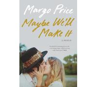 Maybe We'll Make It: A Memoir