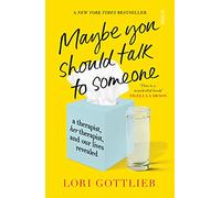 Maybe you should talk to someone: a therapist, HER therapist, and our lives revealed
