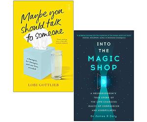 Maybe You Should Talk to Someone By Lori Gottlieb & Into the Magic Shop By Dr James Doty 2 Books Collection Set