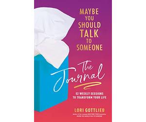 Maybe You Should Talk to Someone: The Journal: 52 Weekly Sessions to Transform Your Life