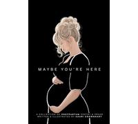 Maybe You're Here: A Collection of Postpartum Poetry & Prose
