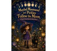 Maybel Moonseed and Pickles Follow the Moon: A Magical Story About the Moon Phases