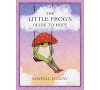 Maybell Eequay The Little Frog's Guide to Hope (Copertina rigida)