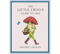 Maybell Eequay The Little Frog's Guide to Life (Copertina rigida)