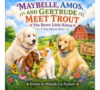 MAYBELLE, AMOS, AND GERTRUDE MEET TROUT: The Brave Little Kitten