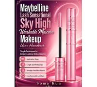 Maybelline Lash Sensational Sky High Washable Mascara Makeup User Handbook: Simple Techniques For Longer-Looking, Defined Lashes