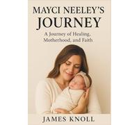 Mayci Neeley’s Journey: A Journey of Healing, Motherhood, and Faith