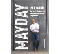 Mayday im System: Warum Führung oft anders funktioniert als gedacht - Das Business Buch für Management und Strategie