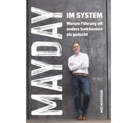 Mayday im System: Warum Führung oft anders funktioniert als gedacht - Das Business Buch über Management und Strategie