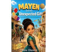 Mayen and the Unexpected Gift: A story about sharing, culture, and unexpected joy.