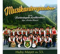 Huby Mayer;Trachtenkapelle Grosskirchheim - Musikantenzauber-Huby Mayer Die 53.