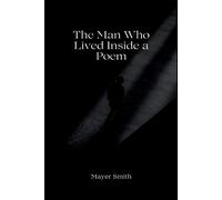 Mayer Smith The Man Who Lived Inside a Poem (Tascabile)