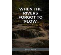 Mayer Smith When the Rivers Forgot to Flow (Tascabile)