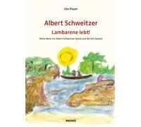Mayer Uta ALBERT SCHWEITZER LAMBARENE LEBT: Meine Reise ins (Copertina rigida)