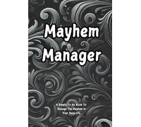 Mayhem Manager: A Simple To Do Book To Manage The Mayhem In Your Very Busy Life