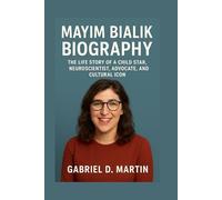 MAYIM BIALIK BIOGRAPHY: THE LIFE STORY OF A CHILD STAR, NEUROSCIENTIST, ADVOCATE, AND CULTURAL ICON