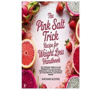 Maynard Blevins The Pink Salt Trick Recipe for Weight Loss Handbook (Tascabile)