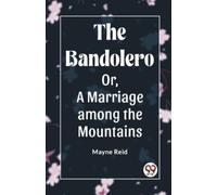 Mayne Reid The Bandolero; Or, A Marriage among the Mountains (Editio (Tascabile)