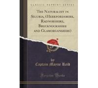 Mayne Reid The Naturalist in Siluria (Classic Reprint) (Tascabile)